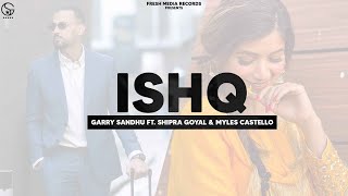 Ishq  Garry Sandhu ft Shipra Goyal amp Myles Castello  Ikky  Fresh Media Records [upl. by Saxet]