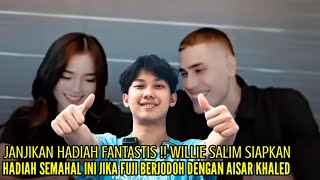 WILLIE SALIM SIAPKAN HADIAH SEMAHAL INI JIKA FUJI BENERAN BERJODOH DENGAN AISAR KHALED [upl. by Teece]