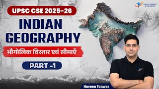 Indian Geography  Extent amp Frontiers Part1  UPSC Geography  Geography By Naveen Tanwar [upl. by Domash]