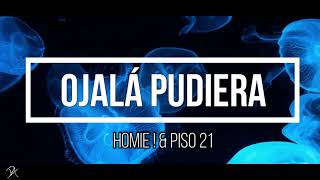 Homie  amp Piso 21  Ojalá Pudiera Letra [upl. by Anyar410]