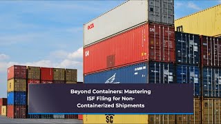 Beyond Containers Mastering ISF Filing for NonContainerized Shipments [upl. by Tome]