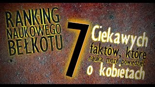 7 ciekawych rzeczy które nauka wie o kobietach  Ranking Naukowego Bełkotu 12 [upl. by Uttica]