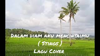 DALAM DIAM AKU MENCINTAIMU  STINGS  Lagu Cover [upl. by Lew3]