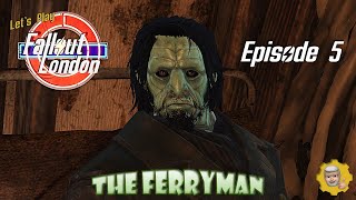 E005 Lets Play FALLOUT London  Meet the Ferryman [upl. by Elleivap838]