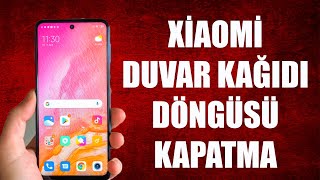 XİAOMİ DUVAR KAĞIDI DÖNGÜSÜ KAPATMA [upl. by Annawal]