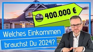 Welches Einkommen brauchst Du für 400000 € Darlehen in 2024 [upl. by Abbotson]