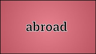 What Abroad Means [upl. by Eseilana]