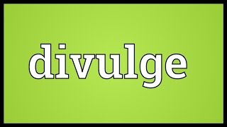 Divulge Meaning [upl. by Ehsom]