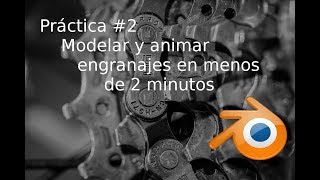 Práctica 2 Modelar y animar engranajes en menos de 2 minutos  3J Kernel [upl. by Revilo]