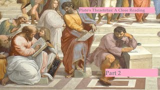 Platos Theaetetus A Close Reading  Part 2 [upl. by Tebazile]