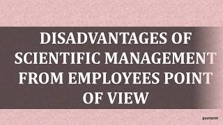 DISADVANTAGES OF SCIENTIFIC MANAGEMENT FROM EMPLOYEES POINT OF VIEW [upl. by Vardon177]