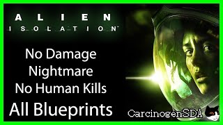 Alien Isolation PC  No Damage Nightmare No Human Kills All Blueprints [upl. by Cimah426]