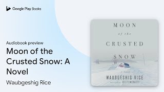 Moon of the Crusted Snow A Novel by Waubgeshig Rice · Audiobook preview [upl. by Pasia]