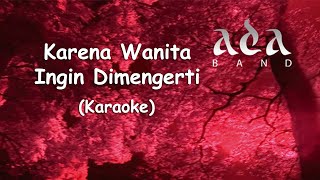 Ada Band  Karena Wanita Ingin Dimengerti Original Karaoke HQ [upl. by Enia196]