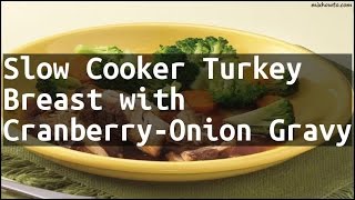 Recipe Slow Cooker Turkey Breast with CranberryOnion Gravy [upl. by Quickel]