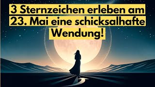 Mystischer Vollmond am 23 Mai 3 Sternzeichen vor großen Veränderungen horoskop [upl. by Gee]