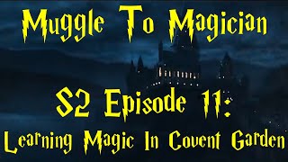 Muggle To Magician  S2 Episode 11 Learning Magic In Covent Garden  The Mattumentary [upl. by Eldreeda]