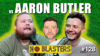 No Blasters 128 Vs Aaron Butler [upl. by Lessirg]