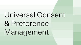 Universal Consent amp Preference Management [upl. by Harlin]