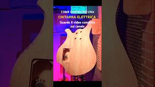 COME COSTRUIRE UNA CHITARRA ELETTRICA  TUTORIAL faidate chitarra tutorial diyguitar diy [upl. by Arielle]