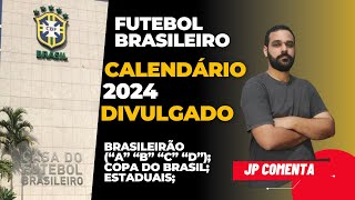 CALENDÁRIO DE 2024 DO FUTEBOL BRASILEIRO É DIVULGADO ESTADUAIS COPA DO BRASIL E BRASILEIRÃO [upl. by Brodie]