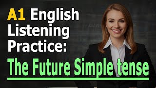 A1 English Listening Practice The Future Simple tense [upl. by Ner]