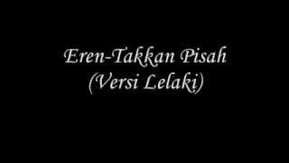 ErenTakkan Pisah Versi Lelaki [upl. by Routh]