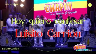 Hoy quiero confesar  Luisito Carrión Festival de Chapin Malecón De Naguabo 16 De Feb del 2024 [upl. by Bar]