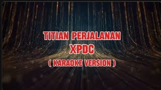 Titian Perjalanan  XPDC Karaoke version [upl. by Ardnak]