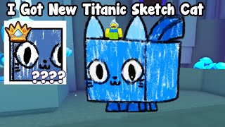 I Got New Titanic Sketch Cat In Pet Simulator 99 Roblox [upl. by Pippa]