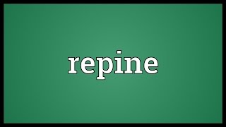 Repine Meaning [upl. by Rimisac98]