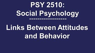 PSY 2510 Social Psychology The Link Between Attitudes and Behavior [upl. by Aitropal469]