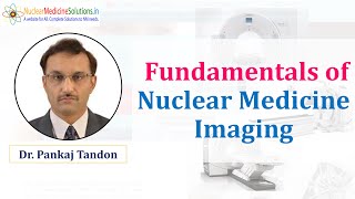 Fundamentals of Nuclear Medicine imaging by Dr Pankaj Tandon [upl. by Yedok257]