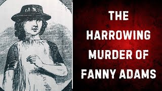 The Harrowing Murder of Fanny Adams  A Victorian True Crime Story [upl. by Addie]