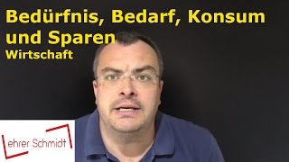 Bedürfnis Bedarf Konsum Sparen  Wirtschaft  Lehrerschmidt [upl. by Lladnyk]