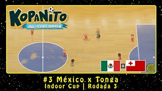 Kopanito AllStars Soccer PC Indoor Cup 3 México x Tonga  Rodada 3 [upl. by Netsrijk]