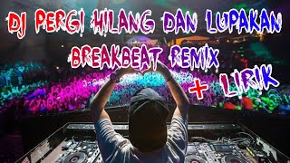 DJ PERGI HILANG DAN LUPAKAN REMEMBER OF TODAY BREAKBEAT REMIX  IRGY AN BOOTLEG REMIX [upl. by Aennaej688]