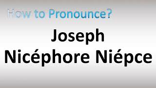 How to Pronounce Joseph Nicéphore Niépce [upl. by Coats]