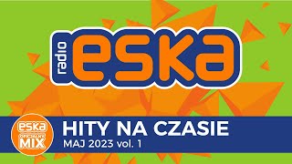 ESKA Hity na Czasie Maj 2023 vol 1 – oficjalny mix Radia ESKA [upl. by Perzan]