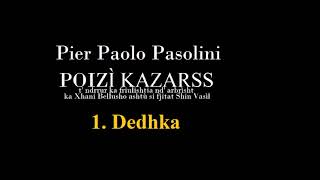 Pier Paolo Pasolini  Poizì Kazàrss  1 Dedhka [upl. by Hesta]