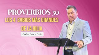 PROVERBIOS 30  LOS 4 SABIOS MAS GRANDES DE LA BIBLIA PARTE 1 PASTOR CARLOS ORTIZ [upl. by Akinak508]