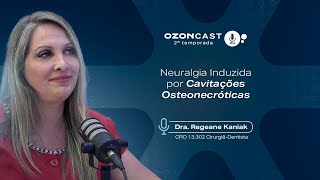 Ozoncast Philozon – Neuralgia Induzida por Cavitações Osteonecróticas – Dra Regeane Kaniak [upl. by Oicneserc136]