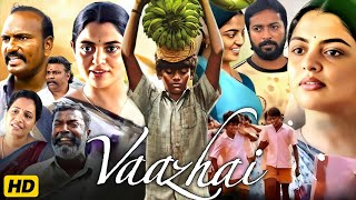 Vaazhai 2024 Full Movie In Hindi Dubbed  Ponvel M Raghul R Kalaiyarasan  Review amp Facts [upl. by Elleiram478]