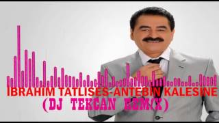 İbrahim Tatlıses  Antebin Kalesine DJ TEKCAN REMİX [upl. by Lotsirhc]