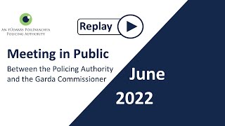 June 2022  Policing Authority meeting with the Garda Commissioner in public [upl. by Hendrickson]