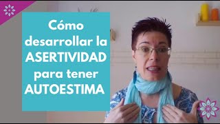 07 Qué es la 💃ASERTIVIDAD y cómo 💪DESARROLLARLA para tener una sana AUTOESTIMA [upl. by Ylenats455]