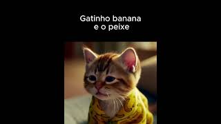 gatinho banana e o peixe gatinhofeliz cat catlover cutecat gatobanana pet [upl. by Mazurek]