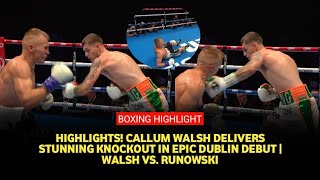 Highlights Callum Walsh delivers brutal debut blow to Runowski in thrilling fight [upl. by Lessirg78]