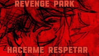 Revenge Park Fan Song HACERME RESPETAR [upl. by Nitnert204]