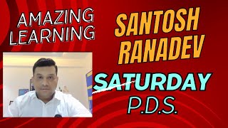 SATURDAY PDS BY SANTOSH RANADEV [upl. by Nauqal367]